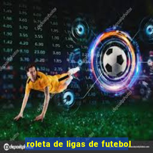 roleta de ligas de futebol